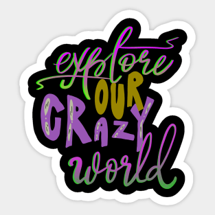 Explore Our Crazy World Sticker